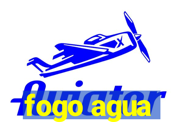 fogo agua